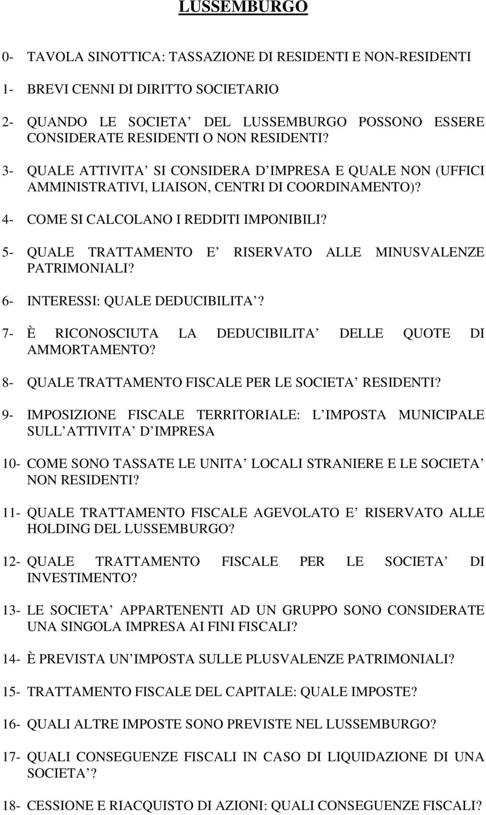 5- QUALE TRATTAMENTO E RISERVATO ALLE MINUSVALENZE PATRIMONIALI? 6- INTERESSI: QUALE DEDUCIBILITA? 7- È RICONOSCIUTA LA DEDUCIBILITA DELLE QUOTE DI AMMORTAMENTO?