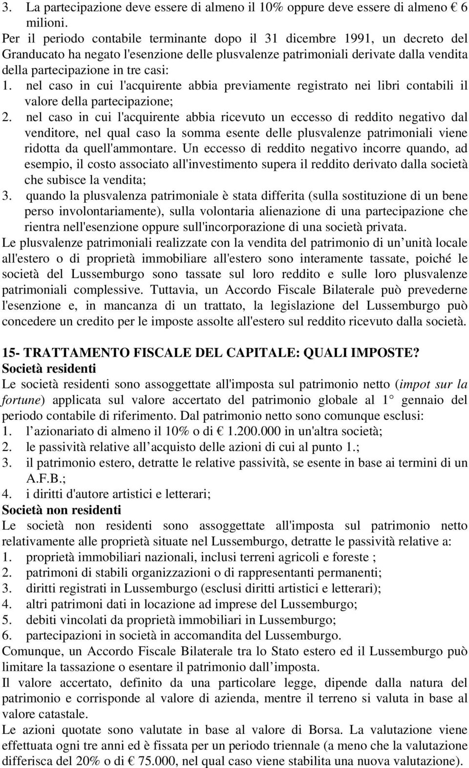 nel caso in cui l'acquirente abbia previamente registrato nei libri contabili il valore della partecipazione; 2.