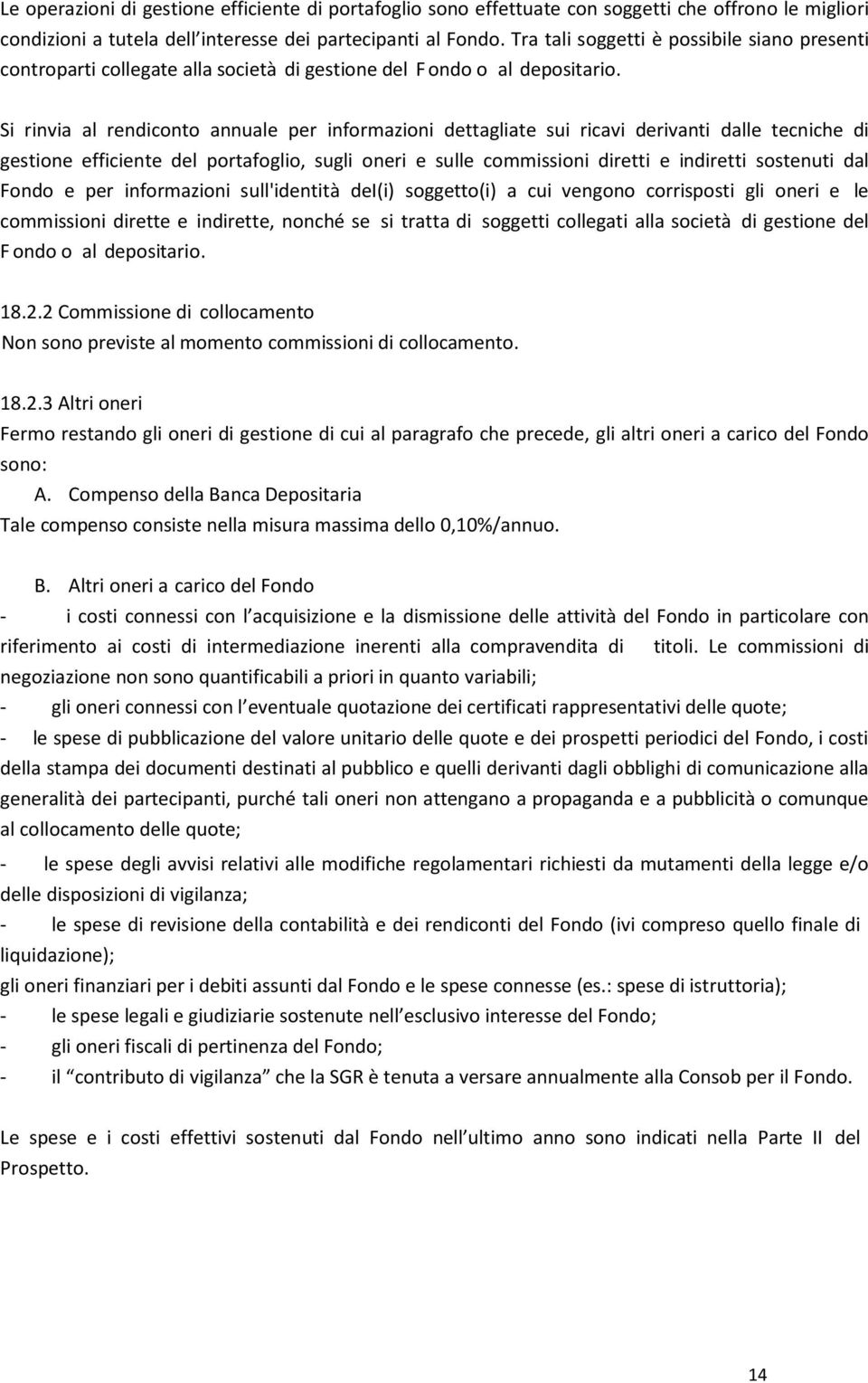 Si rinvia al rendiconto annuale per informazioni dettagliate sui ricavi derivanti dalle tecniche di gestione efficiente del portafoglio, sugli oneri e sulle commissioni diretti e indiretti sostenuti