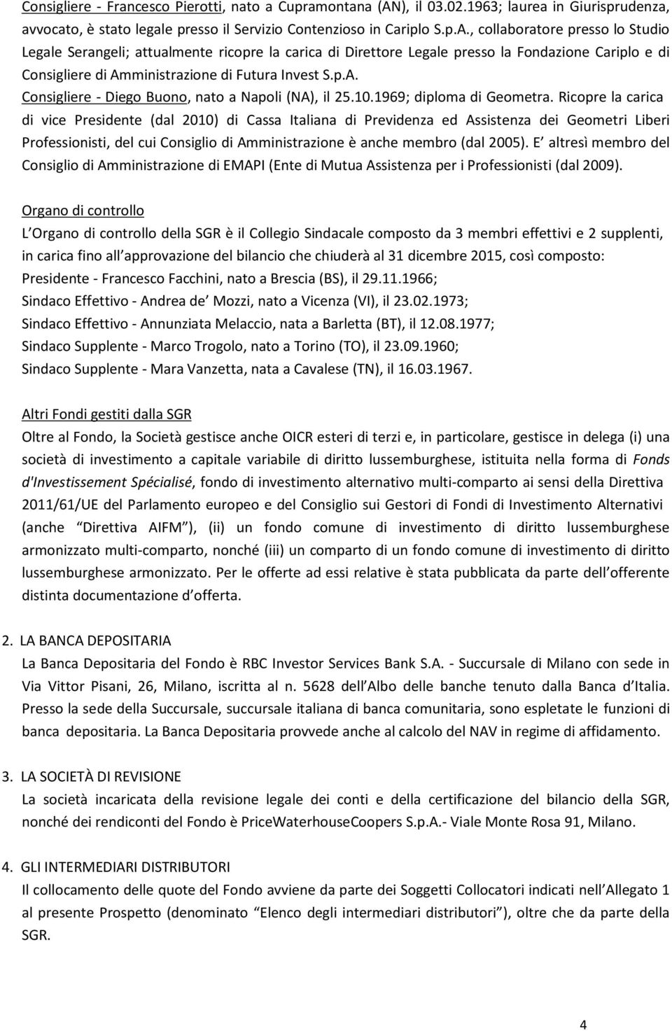 , collaboratore presso lo Studio Legale Serangeli; attualmente ricopre la carica di Direttore Legale presso la Fondazione Cariplo e di Consigliere di Am