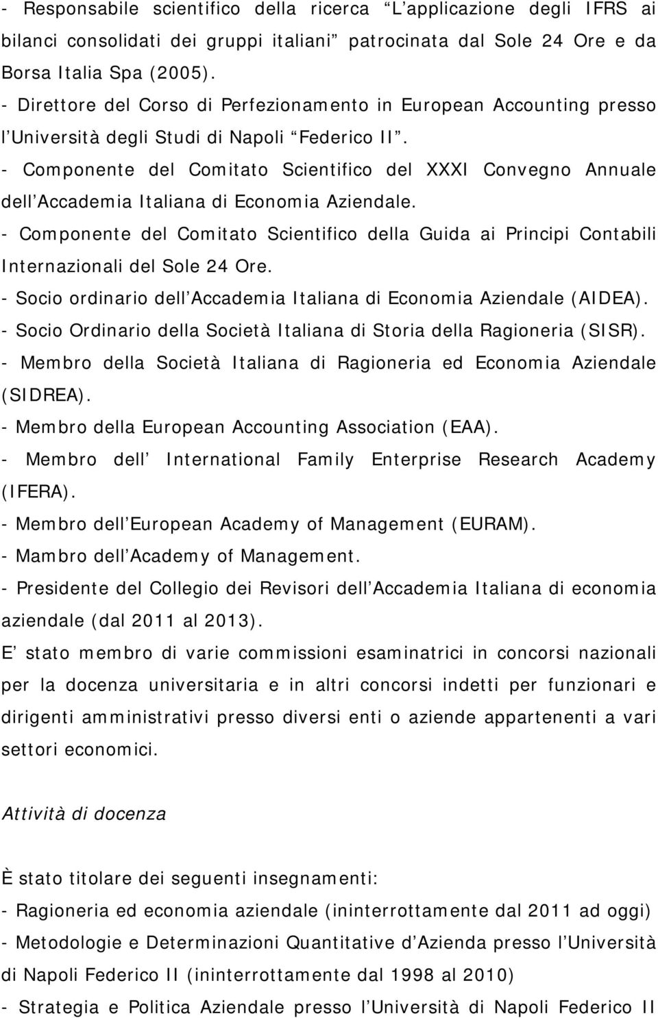 - Componente del Comitato Scientifico del XXXI Convegno Annuale dell Accademia Italiana di Economia Aziendale.