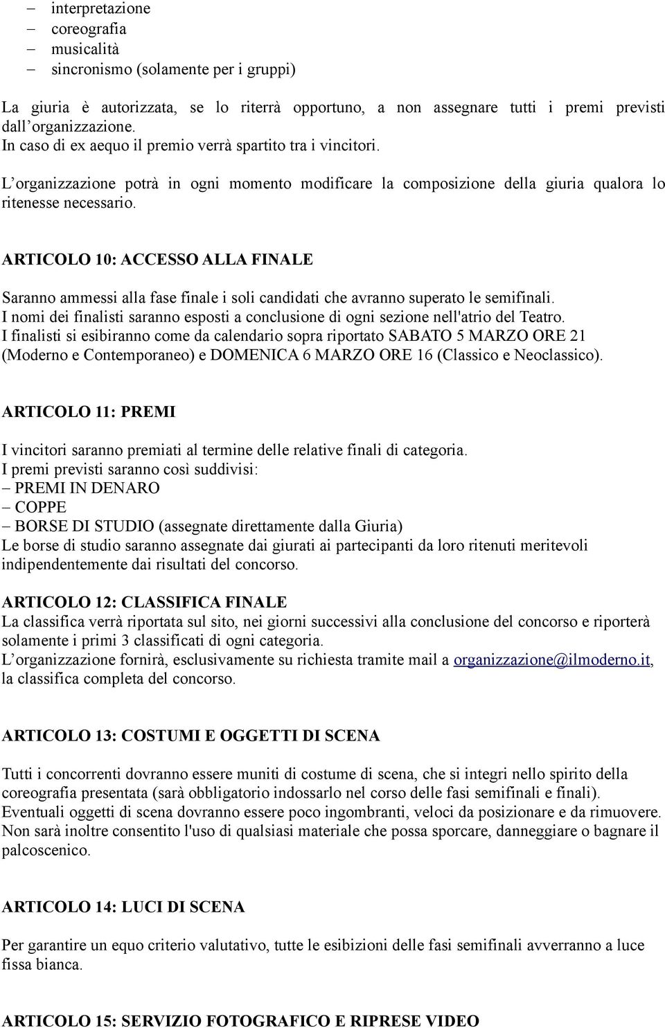 ARTICOLO 10: ACCESSO ALLA FINALE Saranno ammessi alla fase finale i soli candidati che avranno superato le semifinali.