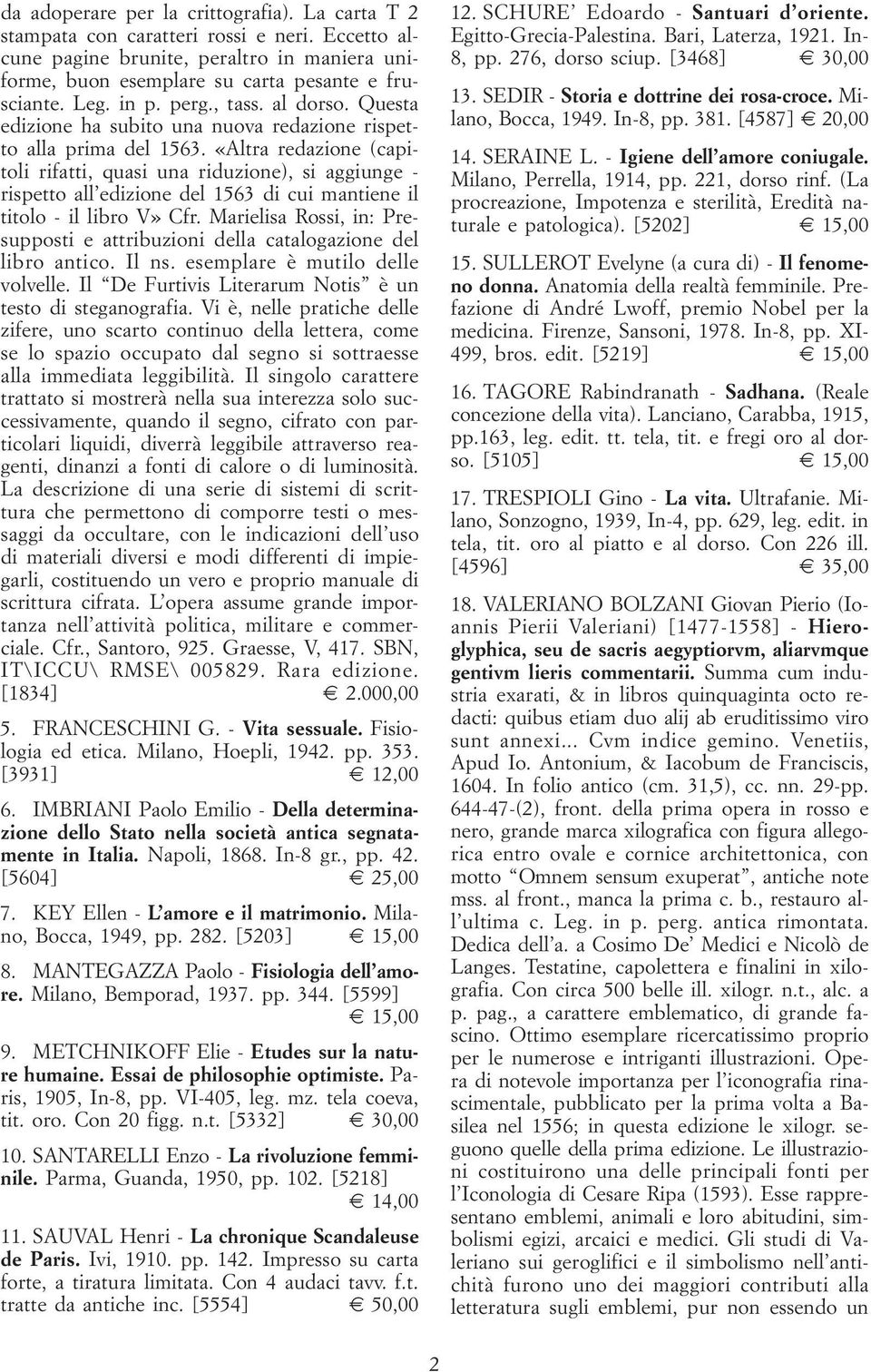 «Altra redazione (capitoli rifatti, quasi una riduzione), si aggiunge - rispetto all edizione del 1563 di cui mantiene il titolo - il libro V» Cfr.