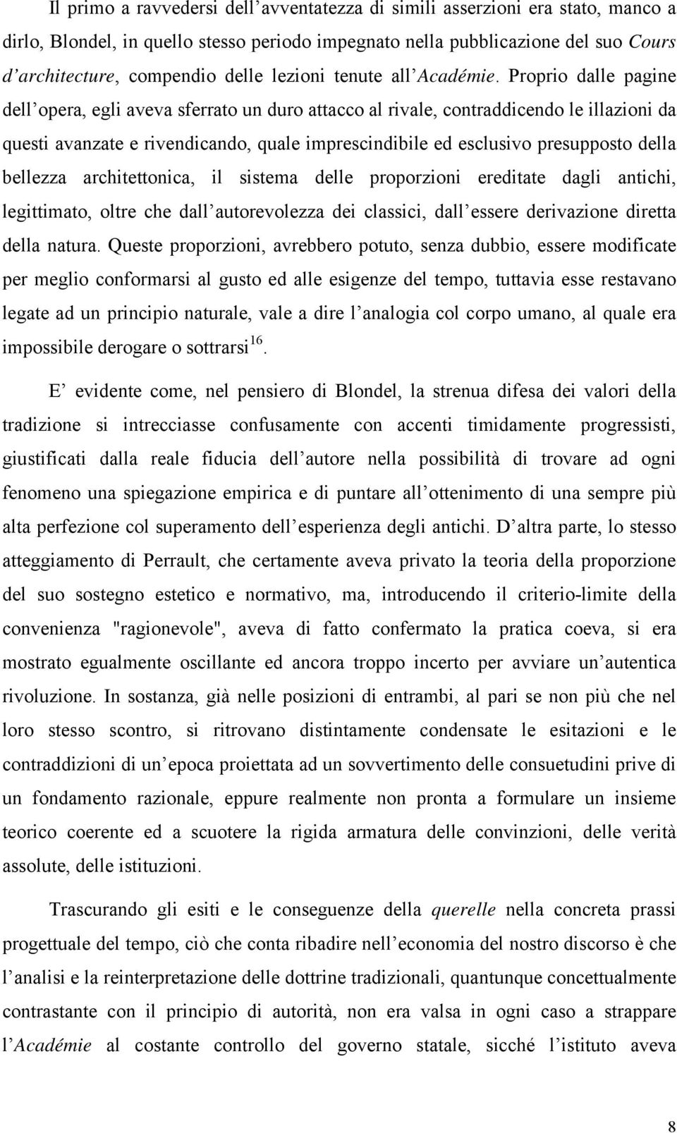 Proprio dalle pagine dell opera, egli aveva sferrato un duro attacco al rivale, contraddicendo le illazioni da questi avanzate e rivendicando, quale imprescindibile ed esclusivo presupposto della