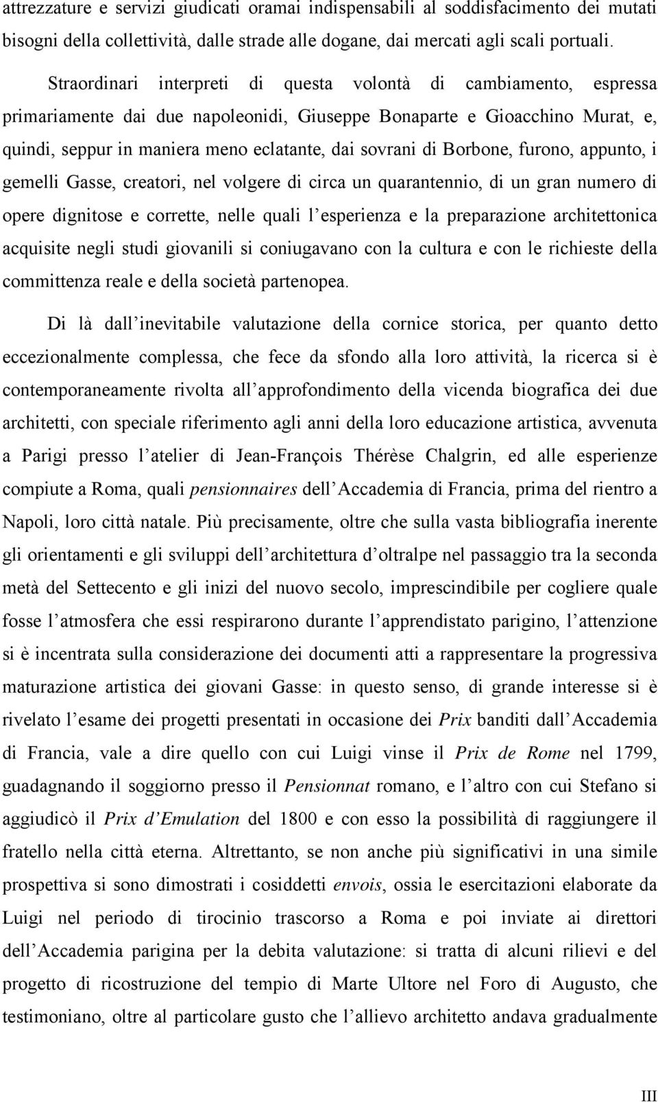 di Borbone, furono, appunto, i gemelli Gasse, creatori, nel volgere di circa un quarantennio, di un gran numero di opere dignitose e corrette, nelle quali l esperienza e la preparazione