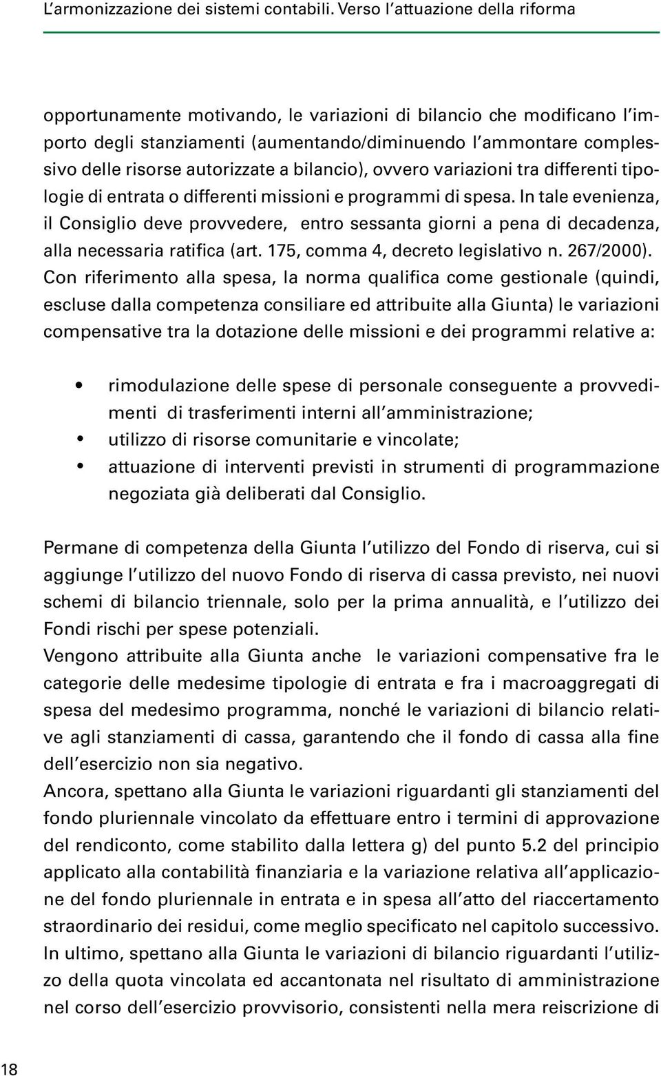 autorizzate a bilancio), ovvero variazioni tra differenti tipologie di entrata o differenti missioni e programmi di spesa.