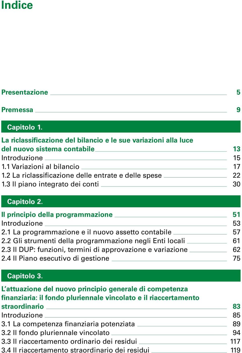 1 La programmazione e il nuovo assetto contabile 2.2 Gli strumenti della programmazione negli Enti locali 2.3 Il DUP: funzioni, termini di approvazione e variazione 2.