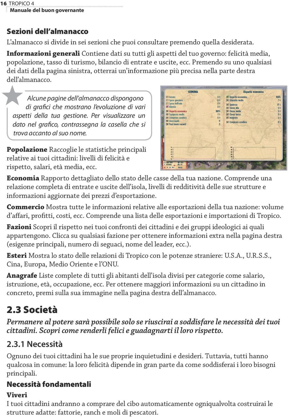 Premendo su uno qualsiasi dei dati della pagina sinistra, otterrai un informazione più precisa nella parte destra dell almanacco.