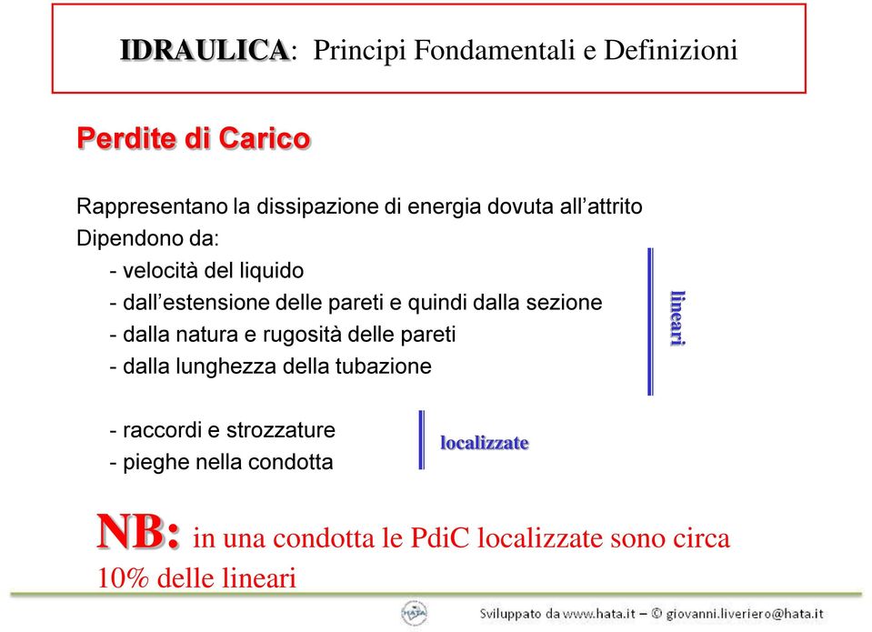 sezione - dalla natura e rugosità delle pareti - dalla lunghezza della tubazione lineari - raccordi e