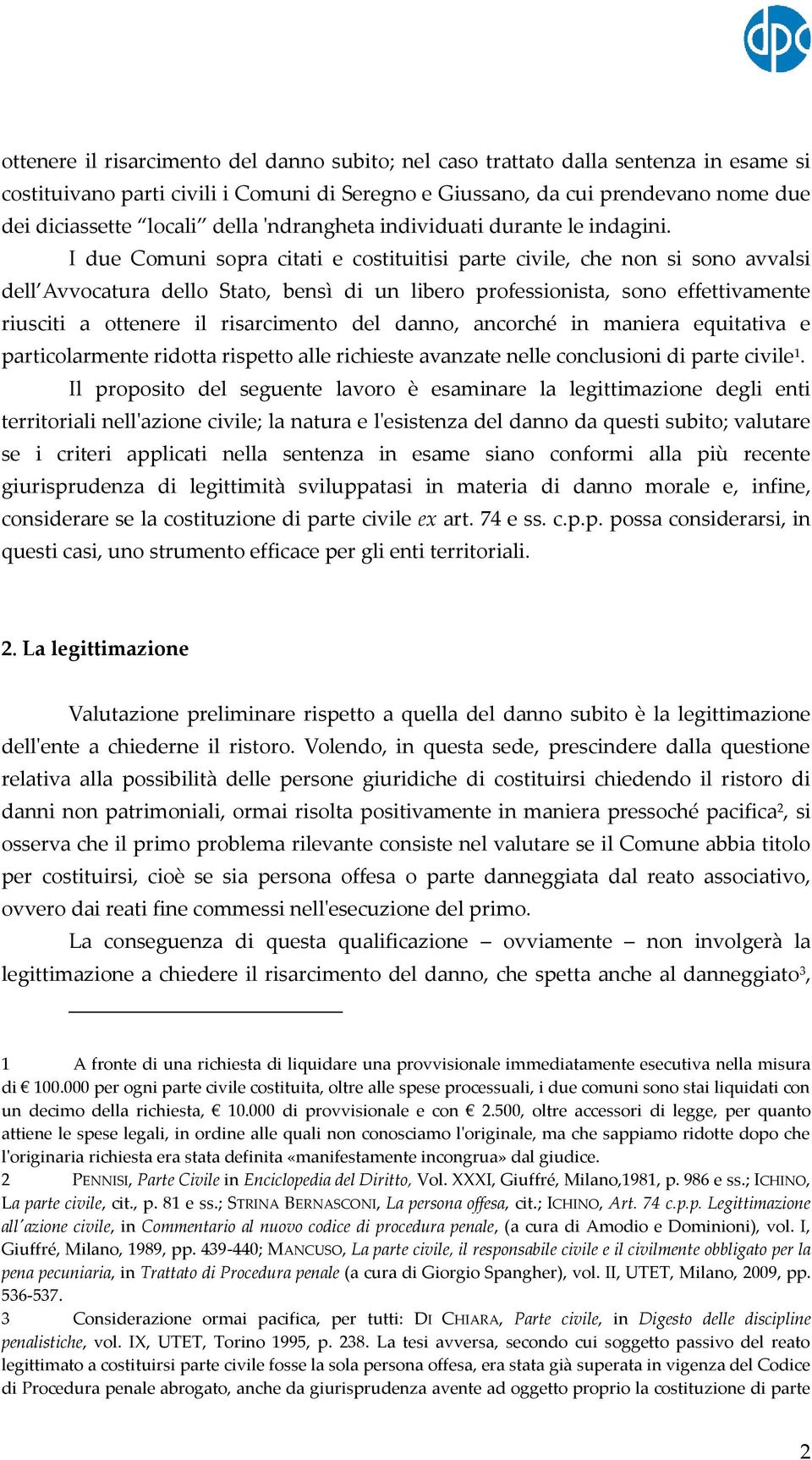 I due Comuni sopra citati e costituitisi parte civile, che non si sono avvalsi dell Avvocatura dello Stato, bensì di un libero professionista, sono effettivamente riusciti a ottenere il risarcimento