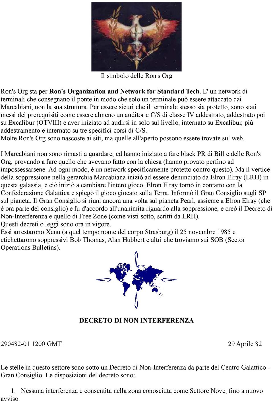 Per essere sicuri che il terminale stesso sia protetto, sono stati messi dei prerequisiti come essere almeno un auditor e C/S di classe IV addestrato, addestrato poi su Excalibur (OTVIII) e aver