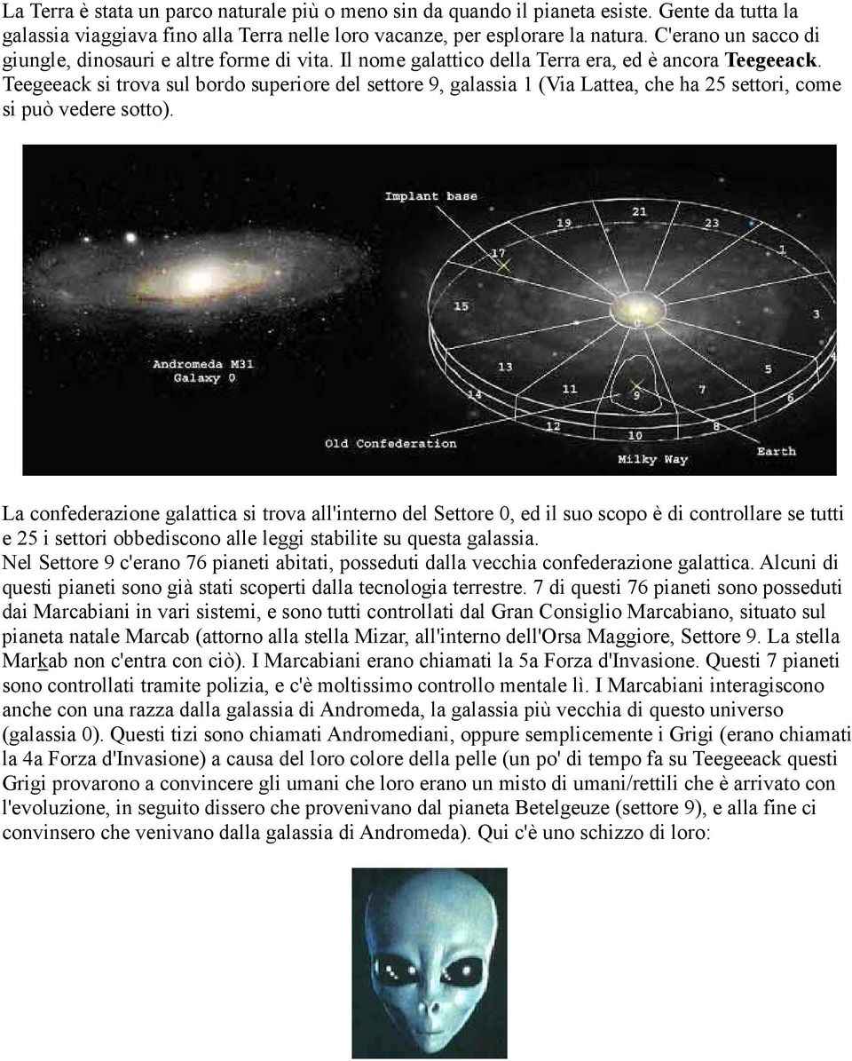 Teegeeack si trova sul bordo superiore del settore 9, galassia 1 (Via Lattea, che ha 25 settori, come si può vedere sotto).