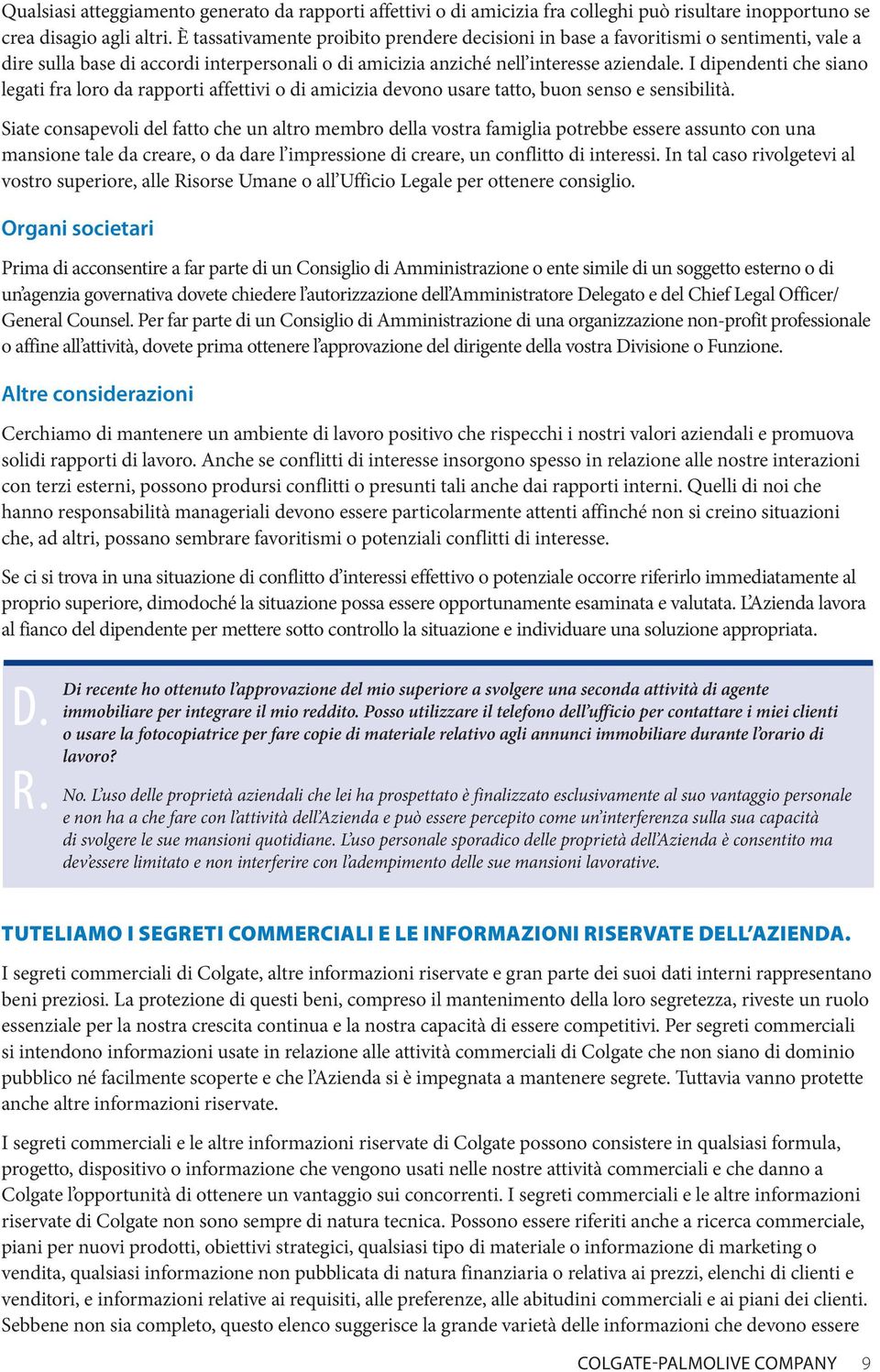 I dipendenti che siano legati fra loro da rapporti affettivi o di amicizia devono usare tatto, buon senso e sensibilità.