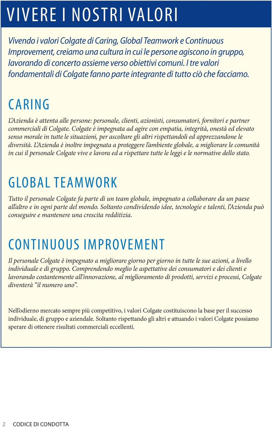 Caring L Azienda è attenta alle persone: personale, clienti, azionisti, consumatori, fornitori e partner commerciali di Colgate.