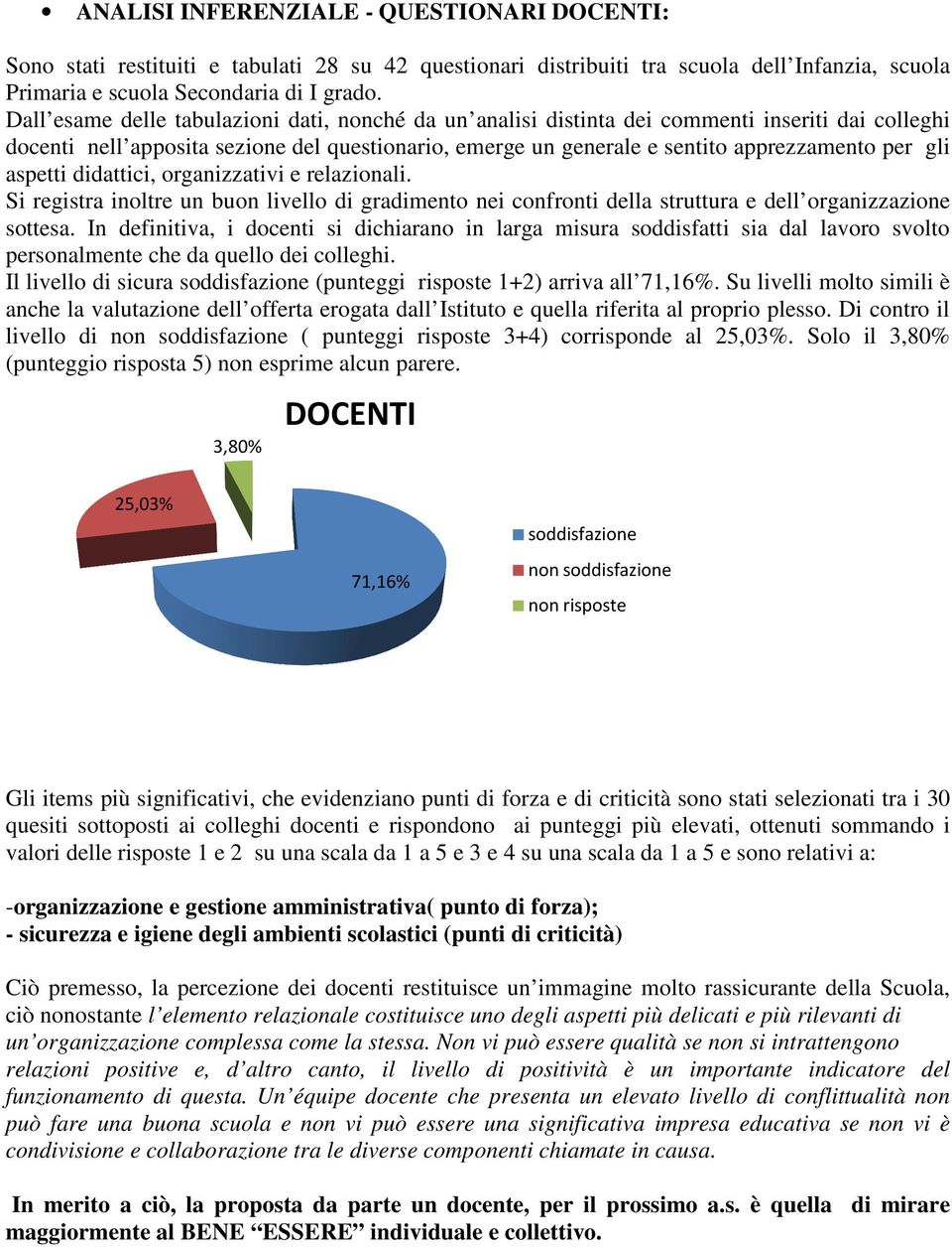 aspetti didattici, organizzativi e relazionali. Si registra inoltre un buon livello di gradimento nei confronti della struttura e dell organizzazione sottesa.