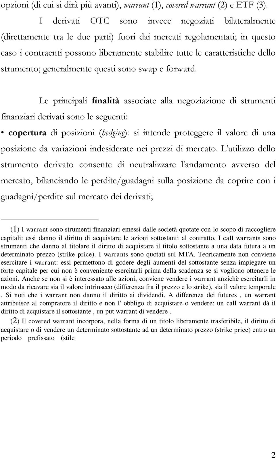 dello strumento; generalmente questi sono swap e forward.