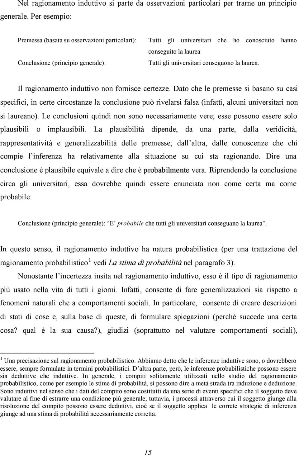 laurea. Il ragionamento induttivo non fornisce certezze.