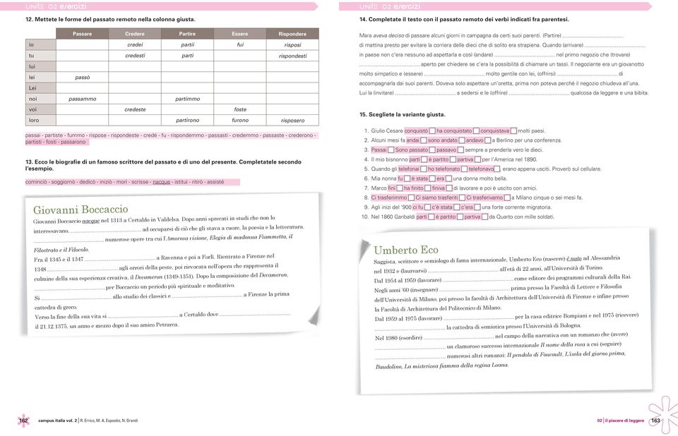 tà 02 eserc i z i 14. Completate il testo con il passato remoto dei verbi indicati fra parentesi. Mara aveva deciso di passare alcuni giorni in campagna da certi suoi parenti.