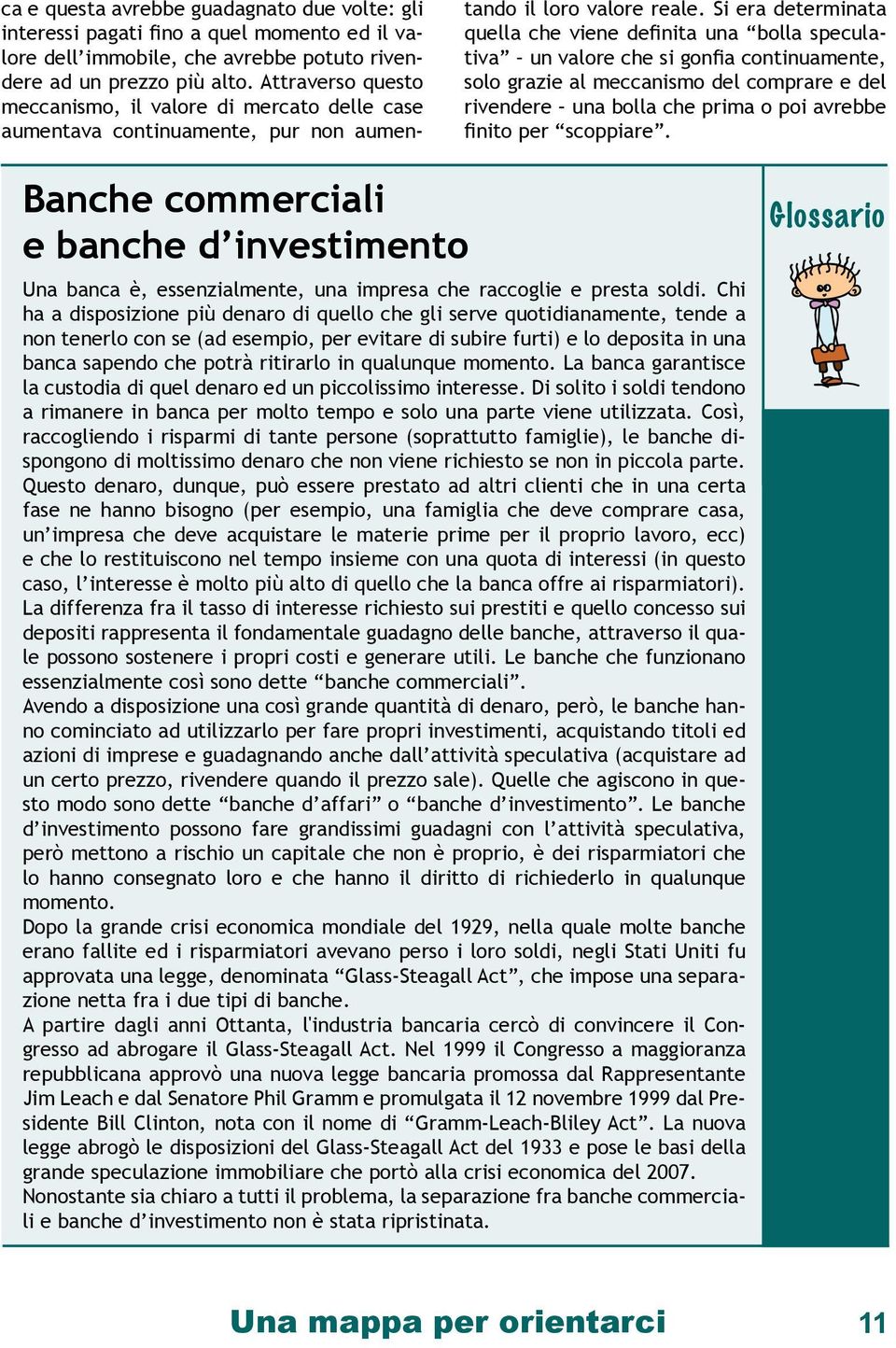 Si era determinata quella che viene definita una bolla speculativa un valore che si gonfia continuamente, solo grazie al meccanismo del comprare e del rivendere una bolla che prima o poi avrebbe