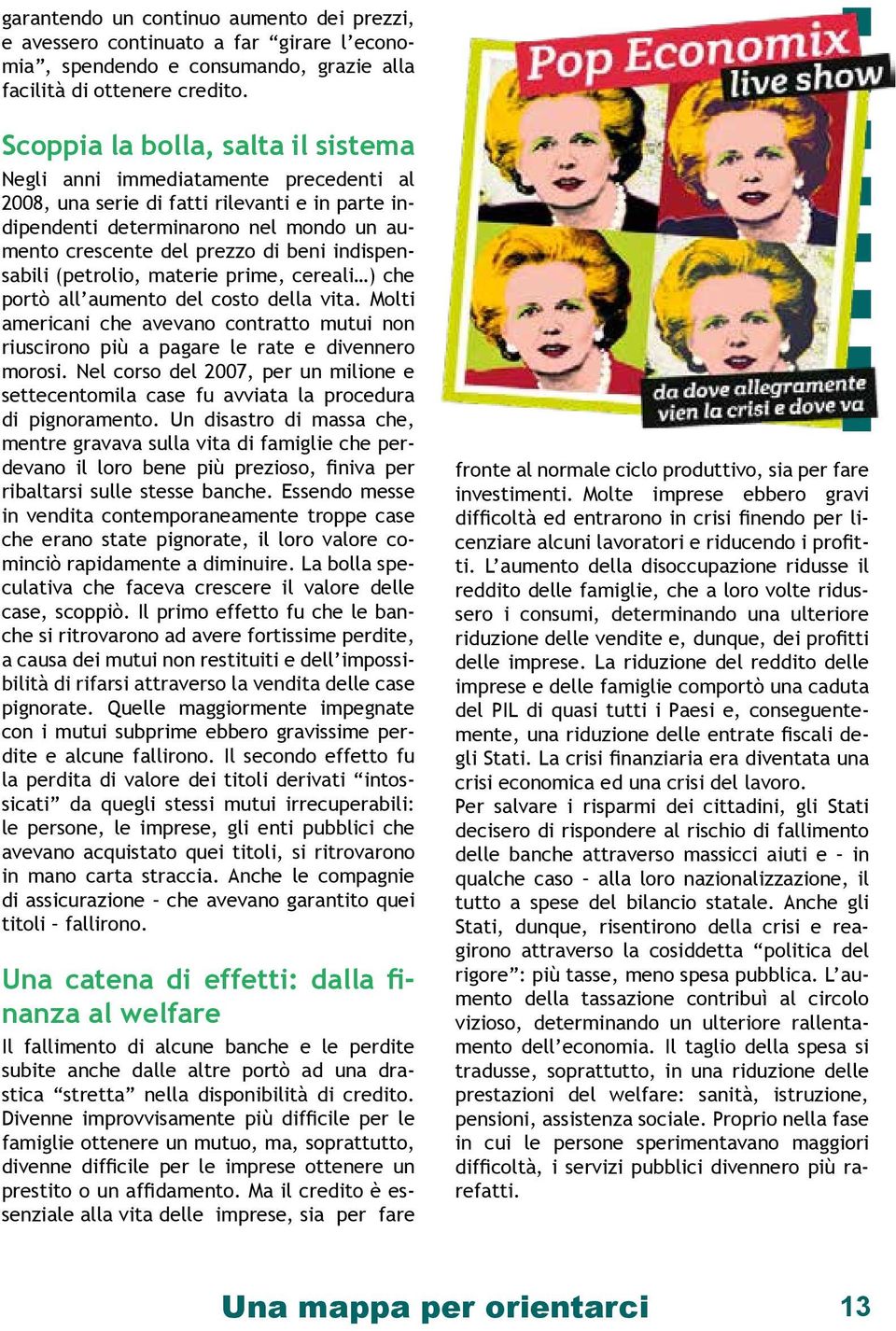 indispensabili (petrolio, materie prime, cereali ) che portò all aumento del costo della vita. Molti americani che avevano contratto mutui non riuscirono più a pagare le rate e divennero morosi.