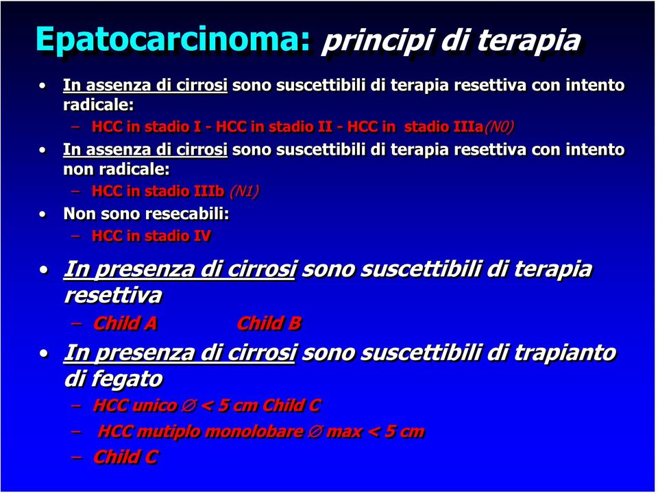 radicale: HCC in stadio IIIb (N1) Non sono resecabili: HCC in stadio IV In presenza di cirrosi sono suscettibili di terapia resettiva