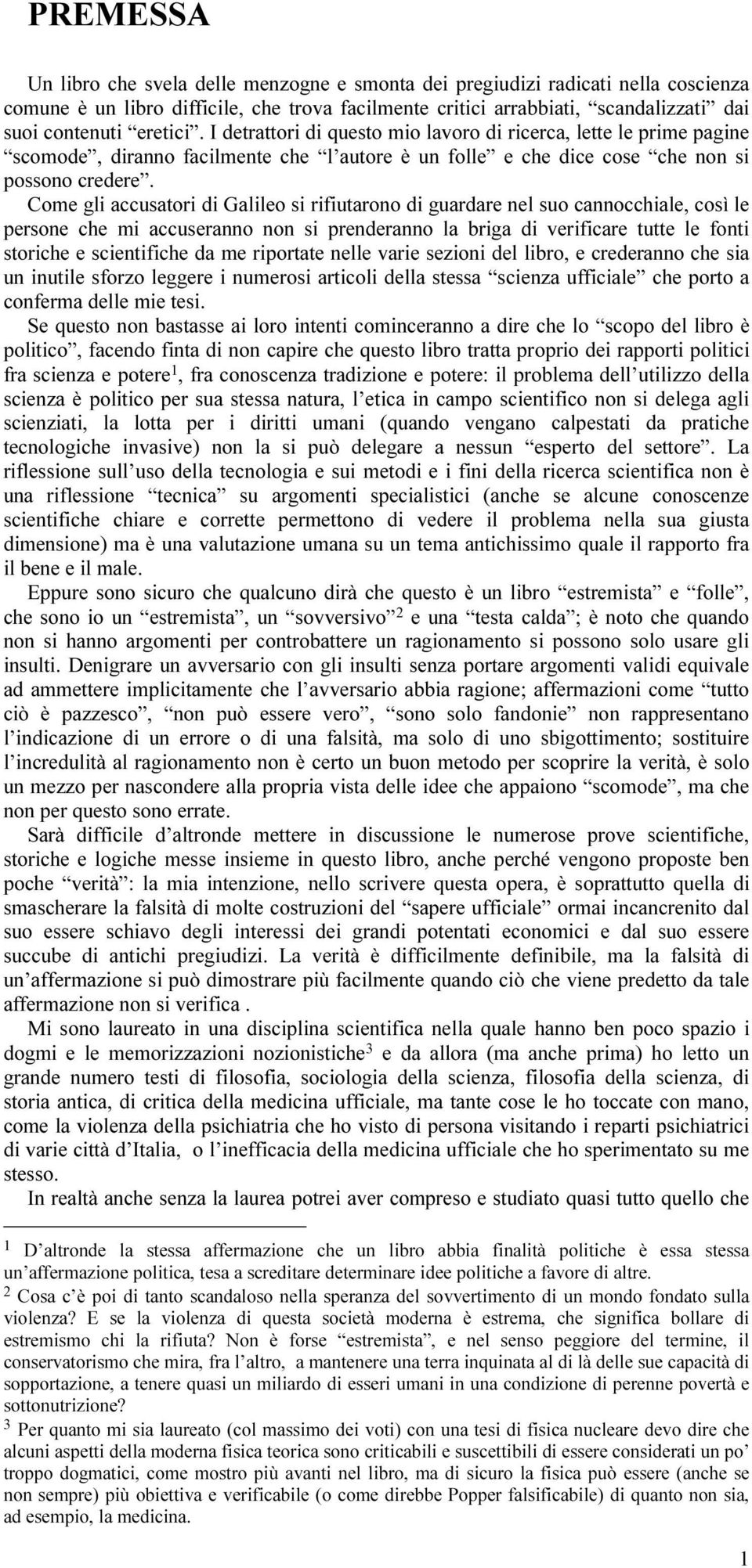 Come gli accusatori di Galileo si rifiutarono di guardare nel suo cannocchiale, così le persone che mi accuseranno non si prenderanno la briga di verificare tutte le fonti storiche e scientifiche da