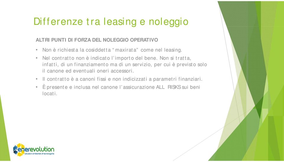 Non si tratta, infatti, di un finanziamento ma di un servizio, per cui è previsto solo il canone ed eventuali