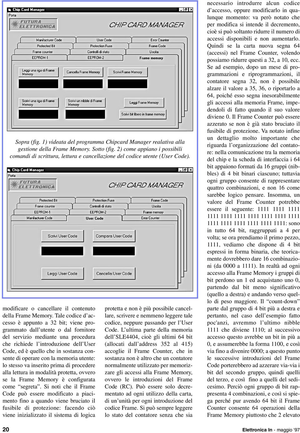 Tale codice d accesso è appunto a 32 bit; viene programmato dall utente o dal fornitore del servizio mediante una procedura che richiede l introduzione dell User Code, ed è quello che in sostanza