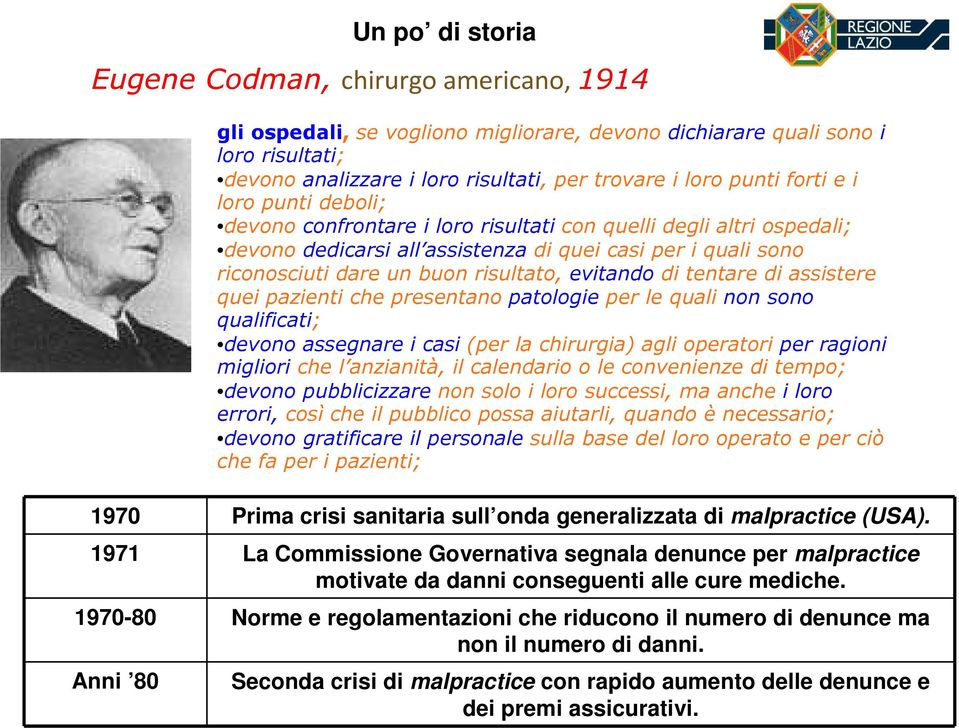 risultato, evitando di tentare di assistere quei pazienti che presentano patologie per le quali non sono qualificati; devono assegnare i casi (per la chirurgia) agli operatori per ragioni migliori