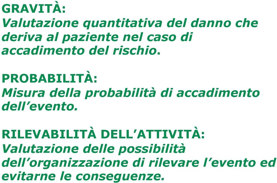 PROBABILITÀ: Misura della probabilità di accadimento dell evento.