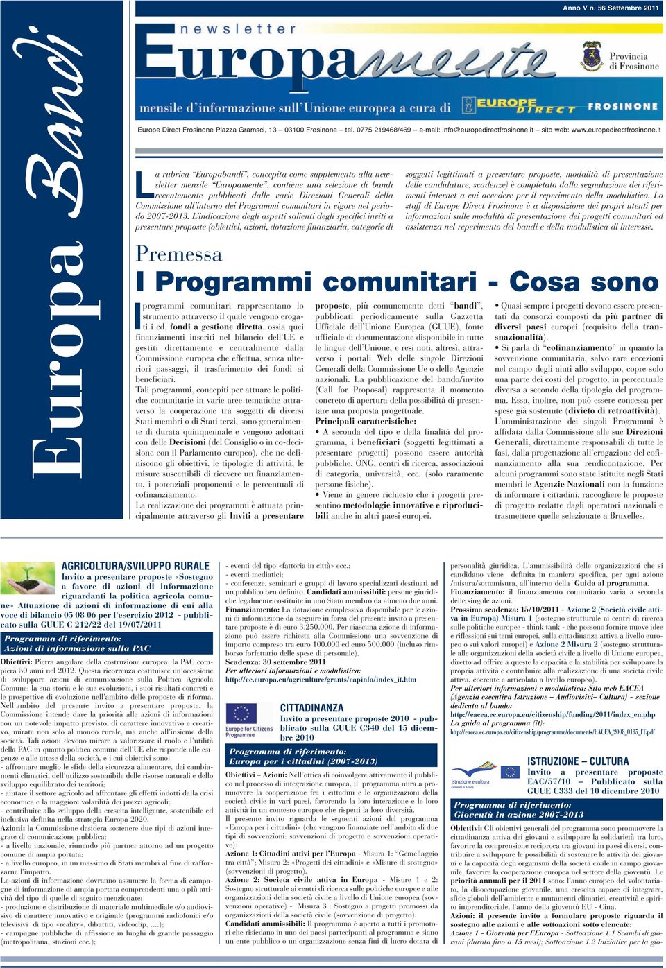 it La rubrica Europabandi, concepita come supplemento alla newsletter mensile Europamente, contiene una selezione di bandi recentemente pubblicati dalle varie Direzioni Generali della Commissione all