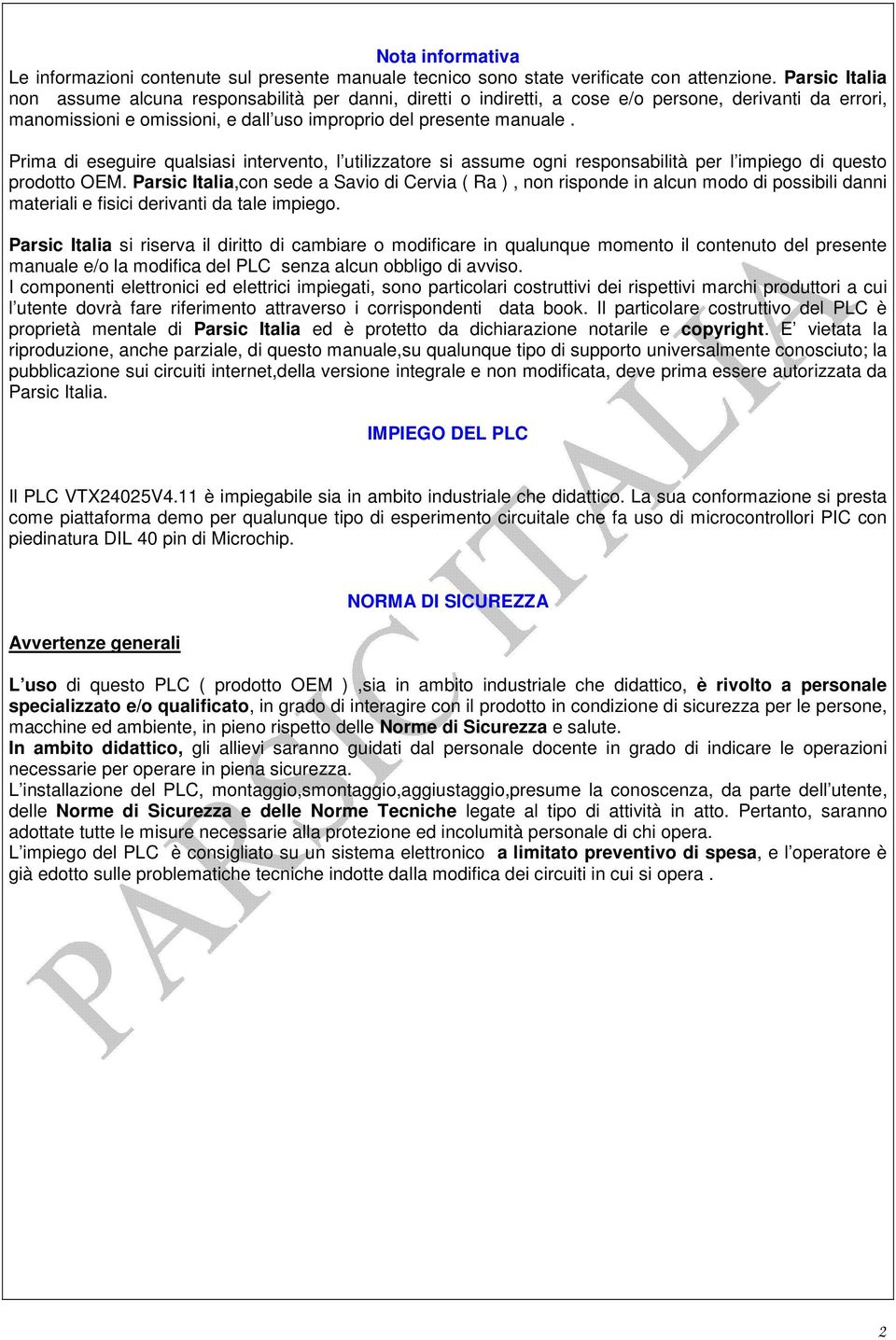 Prima di eseguire qualsiasi intervento, l utilizzatore si assume ogni responsabilità per l impiego di questo prodotto OEM.