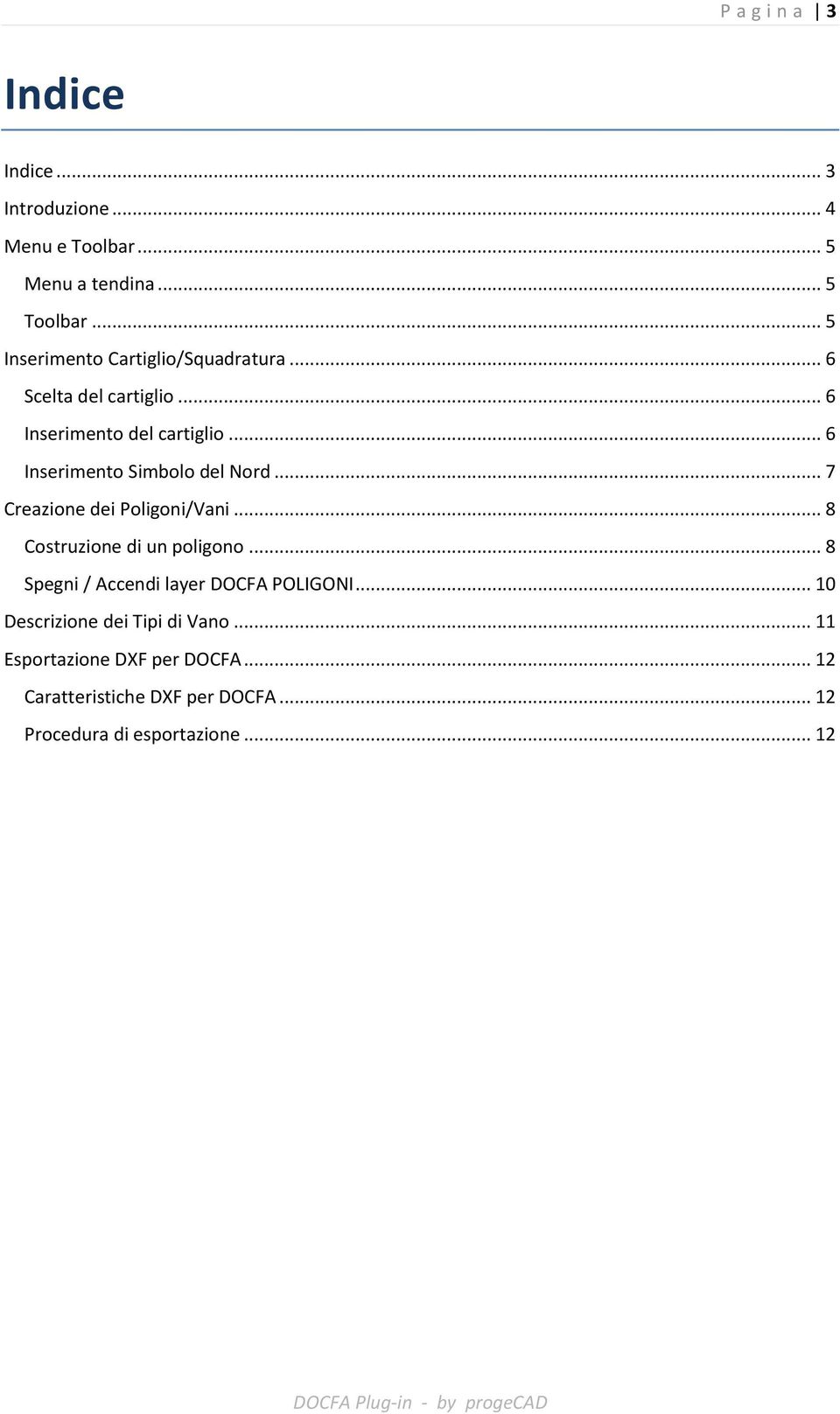 .. 6 Inserimento Simbolo del Nord... 7 Creazione dei Poligoni/Vani... 8 Costruzione di un poligono.