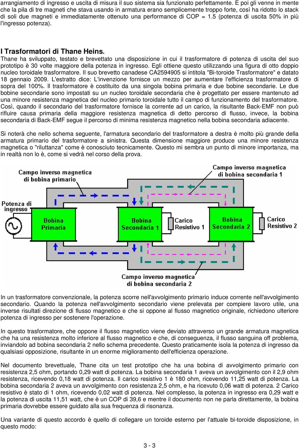 performance di COP = 1.5 (potenza di uscita 50% in più l'ingresso potenza). I Trasformatori di Thane Heins.