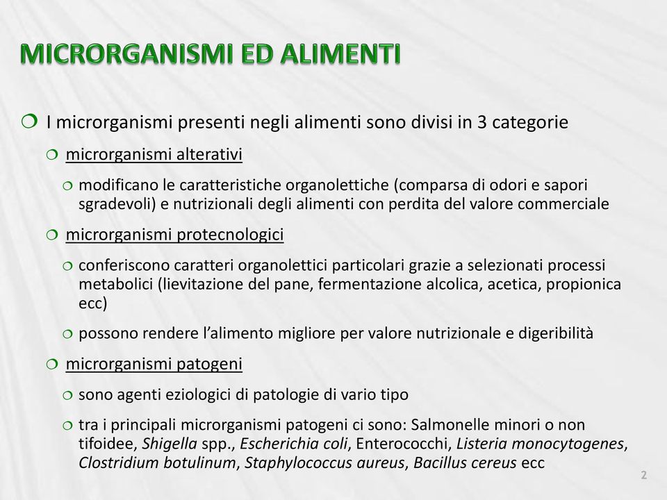 fermentazione alcolica, acetica, propionica ecc) possono rendere l alimento migliore per valore nutrizionale e digeribilità microrganismi patogeni sono agenti eziologici di patologie di vario tipo