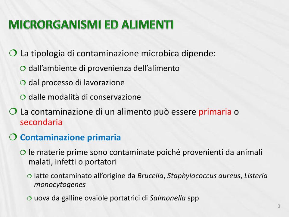 Contaminazione primaria le materie prime sono contaminate poiché provenienti da animali malati, infetti o portatori