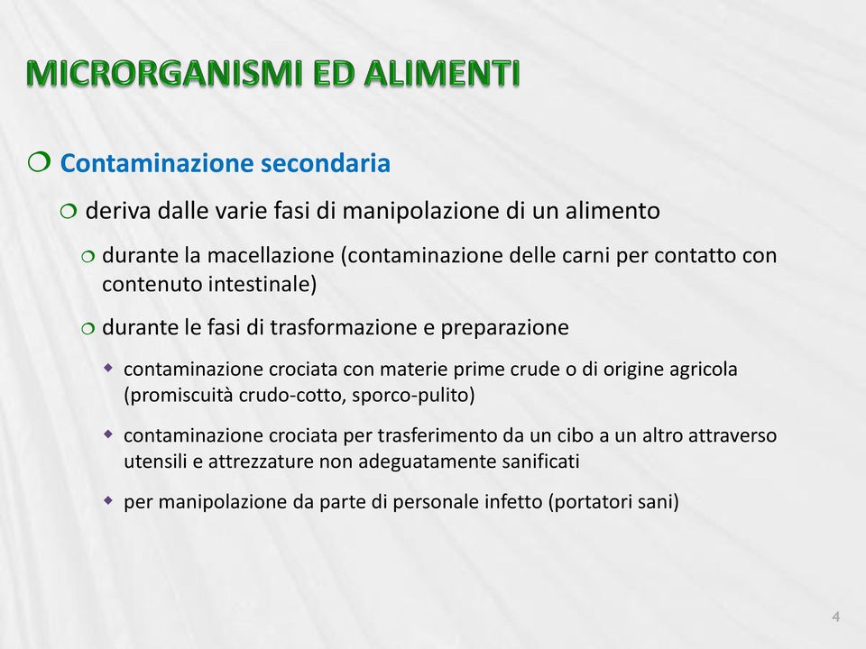 prime crude o di origine agricola (promiscuità crudo-cotto, sporco-pulito) contaminazione crociata per trasferimento da un cibo a