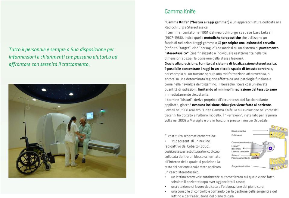 Il termine, coniato nel 1951 dal neurochirurgo svedese Lars Leksell (1907-1986), indica quelle metodiche terapeutiche che utilizzano un fascio di radiazioni (raggi gamma o X) per colpire una lesione