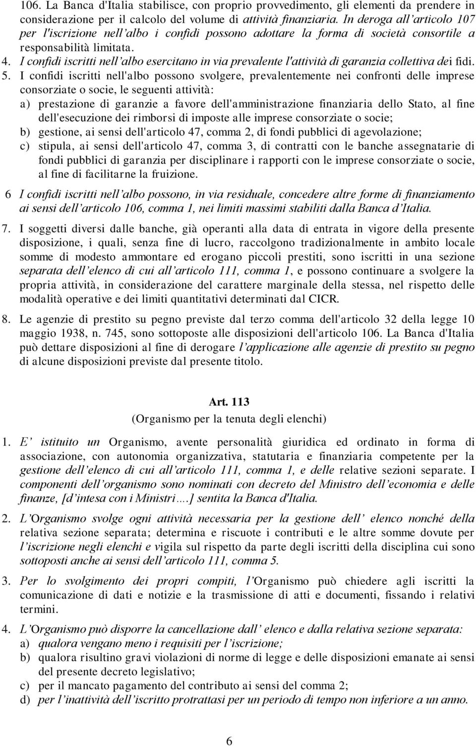 I confidi iscritti nell albo esercitano in via prevalente l'attività di garanzia collettiva dei fidi. 5.