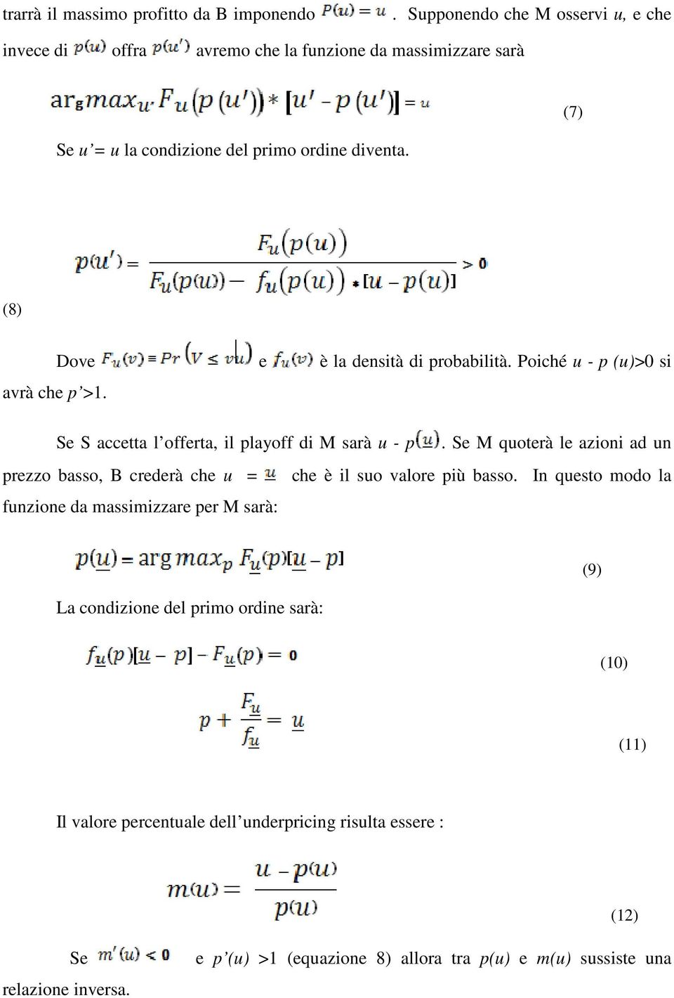 (8) Dove e è la densità di probabilità. Poiché u - p (u)>0 si avrà che p >1. Se S accetta l offerta, il playoff di M sarà u - p.