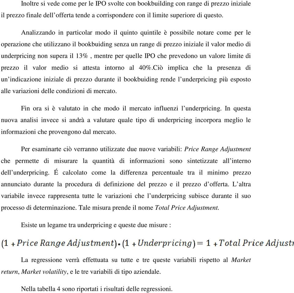 il 13%, mentre per quelle IPO che prevedono un valore limite di prezzo il valor medio si attesta intorno al 40%.