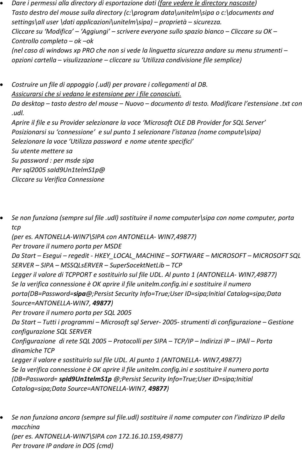 (nel caso di windows xp PRO che non si vede la linguetta sicurezza andare su menu strumenti opzioni cartella visulizzazione cliccare su Utilizza condivisione file semplice) Costruire un file di