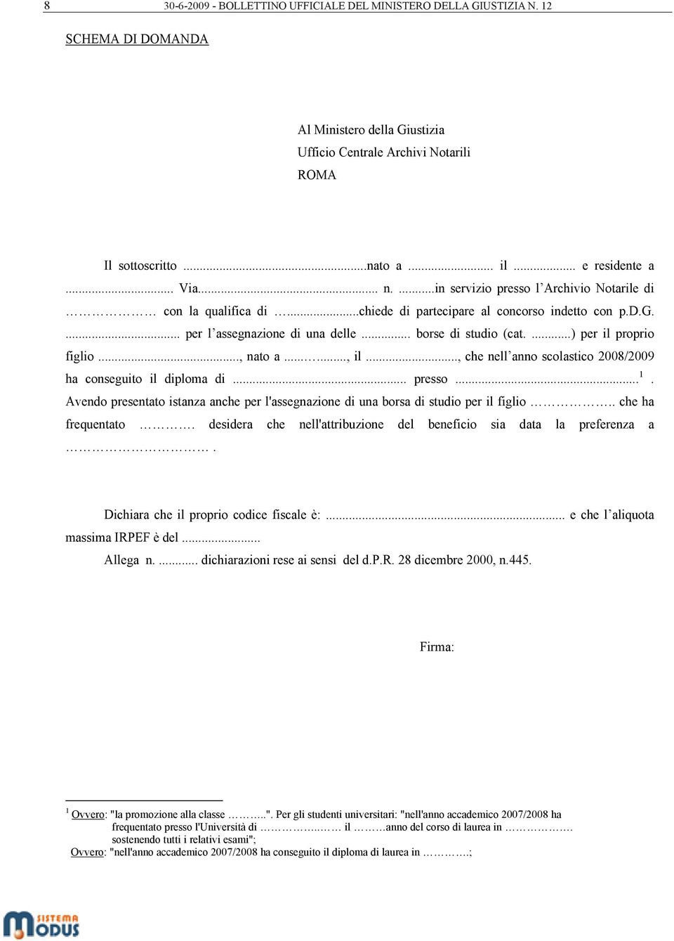 .. borse di studio (cat....) per il proprio figlio..., nato a......, il..., che nell anno scolastico 2008/2009 ha conseguito il diploma di... presso... 1.