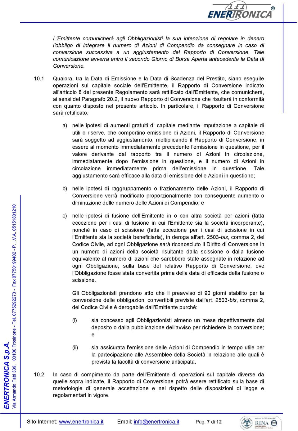 1 Qualora, tra la Data di Emissione e la Data di Scadenza del Prestito, siano eseguite operazioni sul capitale sociale dell Emittente, il Rapporto di Conversione indicato all'articolo 8 del presente