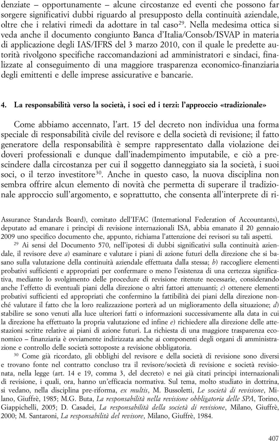 Nella medesima ottica si veda anche il documento congiunto Banca d Italia/Consob/ISVAP in materia di applicazione degli IAS/IFRS del 3 marzo 2010, con il quale le predette autorità rivolgono
