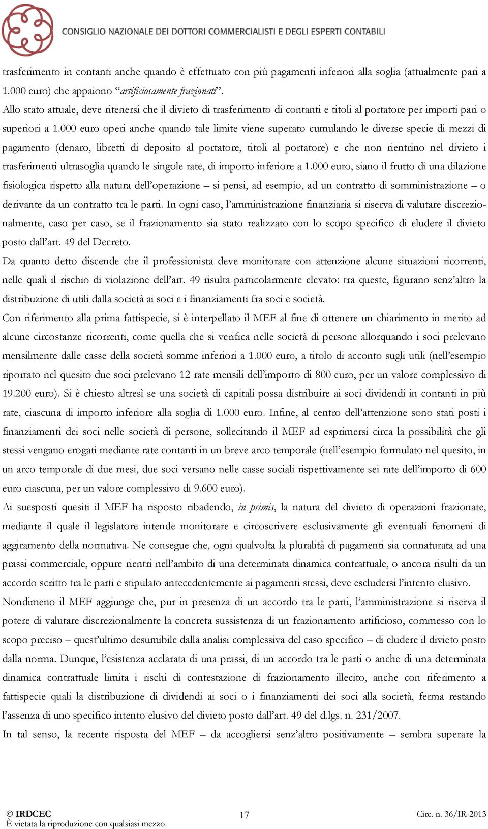 000 euro operi anche quando tale limite viene superato cumulando le diverse specie di mezzi di pagamento (denaro, libretti di deposito al portatore, titoli al portatore) e che non rientrino nel