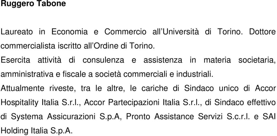 industriali. Attualmente riveste, tra le altre, le cariche di Sindaco unico di Accor Hospitality Italia S.r.l., Accor Partecipazioni Italia S.