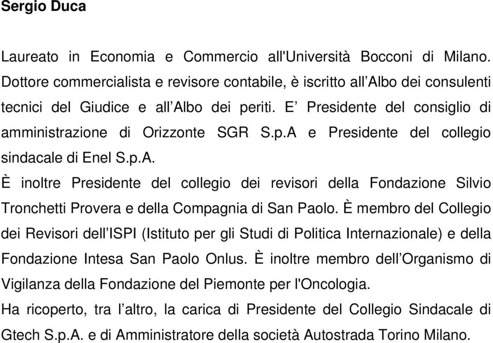 p.A. È inoltre Presidente del collegio dei revisori della Fondazione Silvio Tronchetti Provera e della Compagnia di San Paolo.