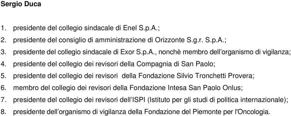 presidente del collegio dei revisori della Fondazione Silvio Tronchetti Provera; 6. membro del collegio dei revisori della Fondazione Intesa San Paolo Onlus; 7.