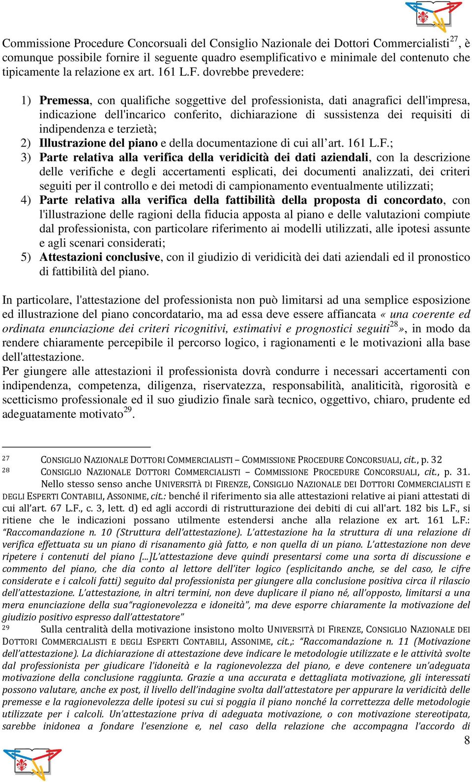 dovrebbe prevedere: 1) Premessa, con qualifiche soggettive del professionista, dati anagrafici dell'impresa, indicazione dell'incarico conferito, dichiarazione di sussistenza dei requisiti di